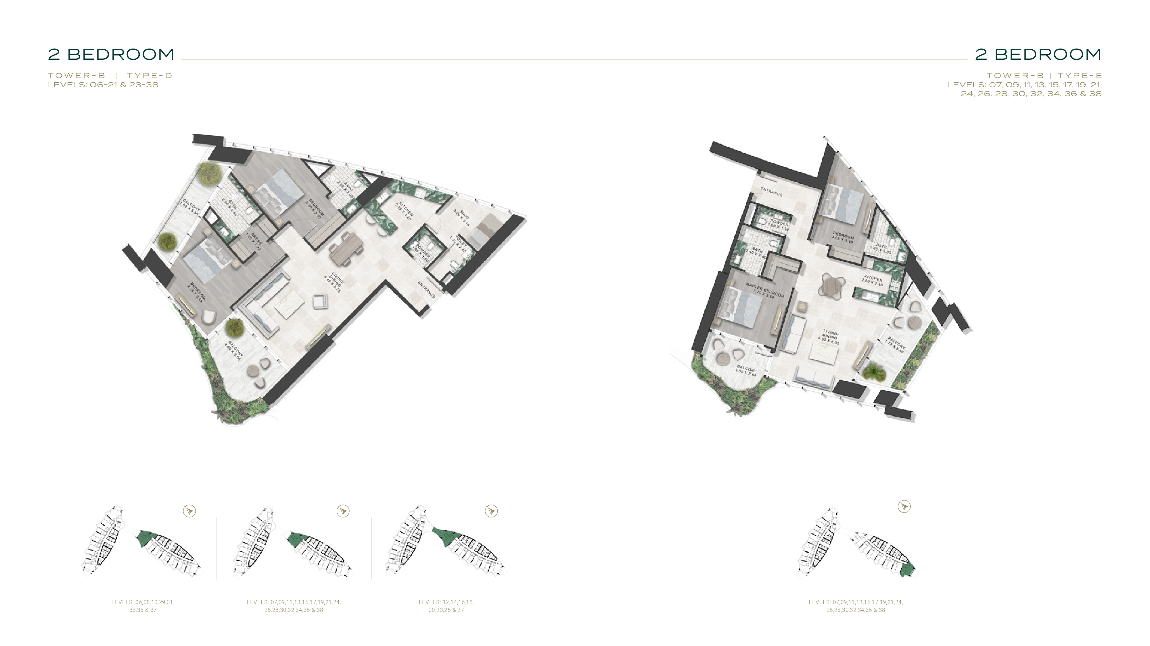 2 BEDROOM  2 BEDROOM  TOWER-B  |  TYPE-D  LEVELS: 06-21 & 23-38  LEVELS: 06,08,10,29,31,  33,35 & 37  LEVELS: 07,09,11,13,15,17,19,21,24,  26,28,30,32,34,36 & 38  LEVELS: 12,14,16,18,  20,23,25 & 27  TOWER-B | TYPE-E  LEVELS: 07, 09, 11, 13, 15, 17, 19, 21,  24, 26, 28, 30, 32, 34, 36 & 38